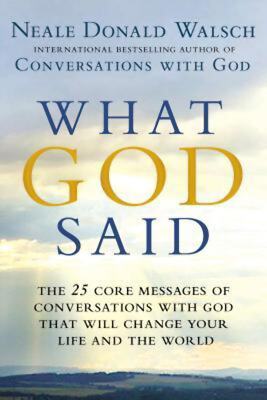 What God Said: The 25 Core Messages of Conversations with God That Will Change Y