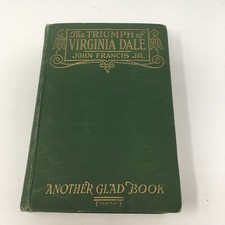 The Triumph Of Virginia Dale By John Francis Jr. Another Glad Book 1921