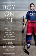 Boy on Ice: The Life and Death of Derek Boogaard by John Branch: Used