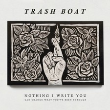 Trash Boat Nothing I Write You Can Change What You've Been Through (CD) Album