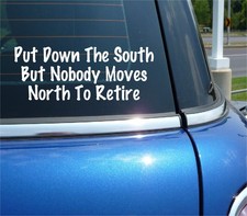 PUT DOWN THE SOUTH BUT NOBODY MOVES NORTH TO RETIRE DECAL STICKER FUNNY CAR