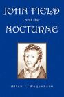 John Field and The Nocturne 9781425700195 by Allan J Wagenheim Paperback