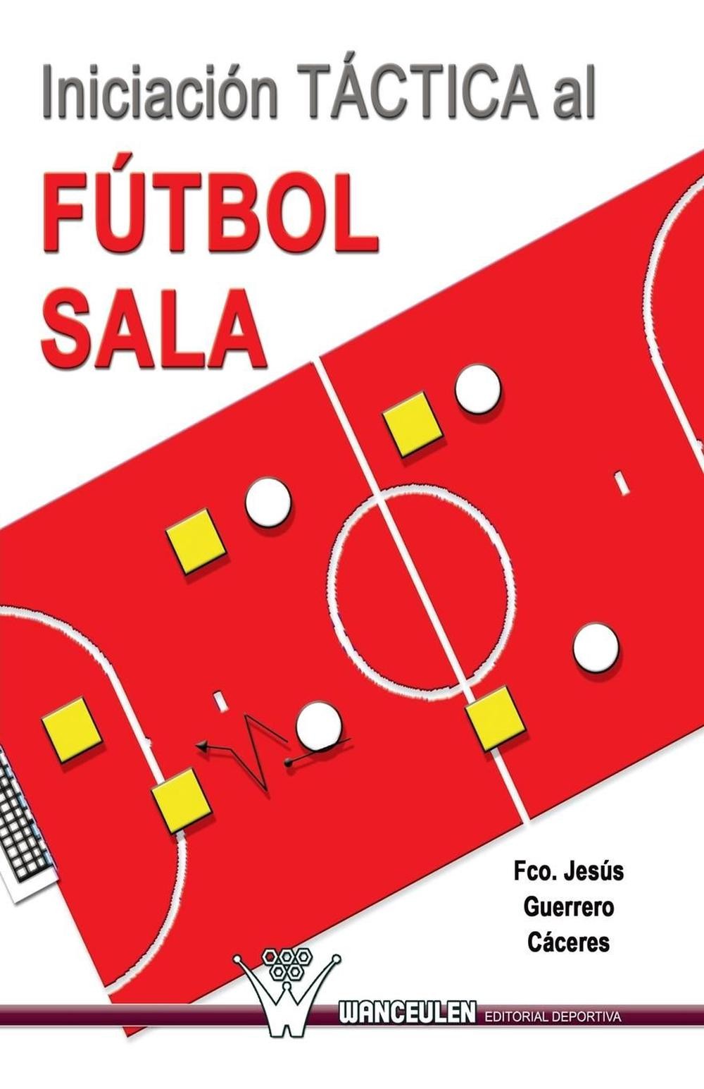 Iniciacion tactica al futbol sala by Francisco Jesus Guerrero Caceres (Spanish)