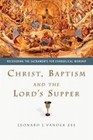 Christ, Baptism and the Lord's Supper: Recovering the Sacraments for Evangelical Worship by Leonard J Vander Zee (Paperback / softback, 2004)
