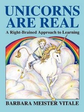 Unicorns are Real: Right-brained Approach to Learning by Barbara Meister Vitale