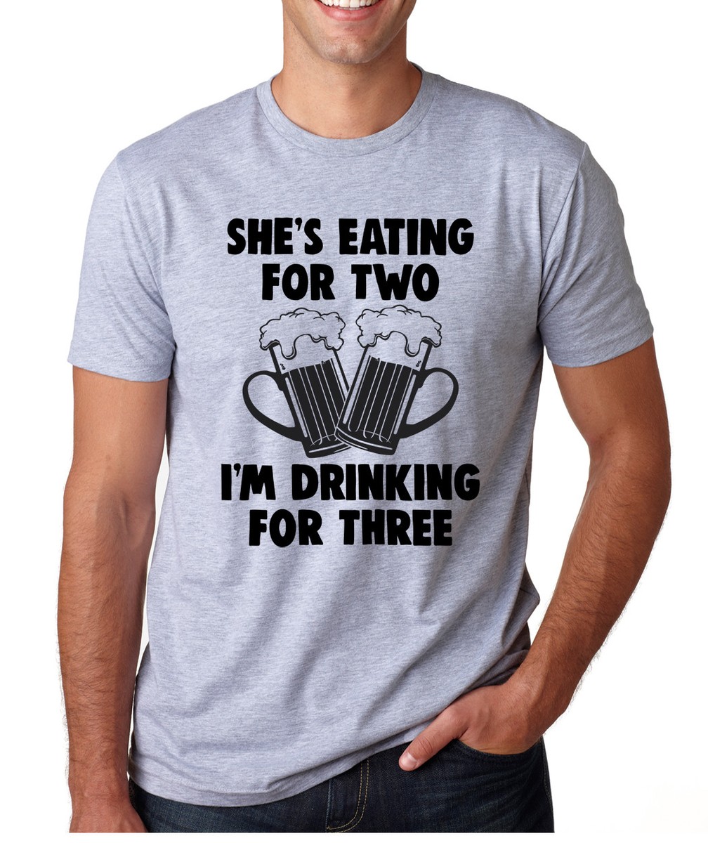 She's Eating For Two I'm Drinking For Three Funny T-Shirt She's Eating For Two I'm Drinking For Three Funny T-Shirt