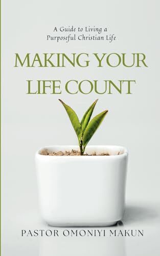 Making Your Life Count: A Guide to Living a Purposeful Christian Life - Picture 1 of 1
