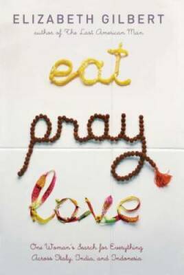 Eat Pray Love: One Woman's Search for Everything Across Italy, India - VERY GOOD