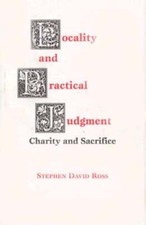 Locality and Practical Judgment: Charity and Sacrifice by Stephen David Ross