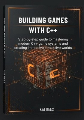 Building Games with C++: Step-by-step guide to mastering modern C++ game systems