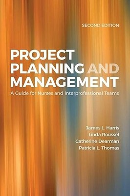 Project Planning & Management: A Guide for Nurses and Interpro...