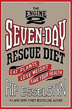 The Engine 2 Seven-Day Rescue Diet : Eat Plants, Lose Weight, Sav