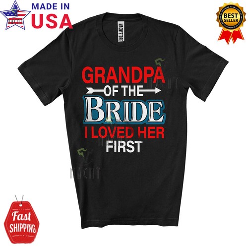 Grandpa Of The Bride I Loved Her First, Happy Wedding Party, Family Group Shirt - Picture 1 of 7