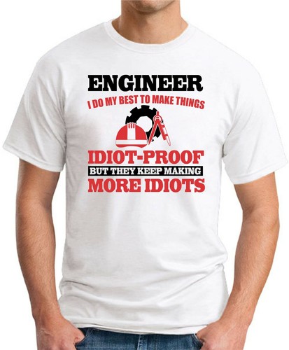 ENGINEER DO MY BEST MAKE THINGS IDIOT PROOF > Funny Slogan Occupations Gift Top - Picture 14 of 22