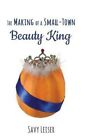 The Making of a Small-Town Beauty King by Savy Leiser (Paperback / softback, 2016)