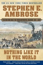 Nothing Like It In the World: The Men Who Built the Transcontinental Railroa...