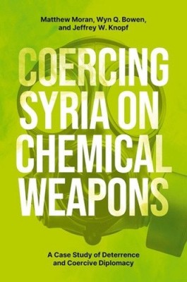 Coercing Syria on Chemical Weapons: A Case Study of Deterrence and Coercive