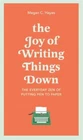 The Joy of Writing Things Down: The Everyday Zen of Putting Pen to Paper by