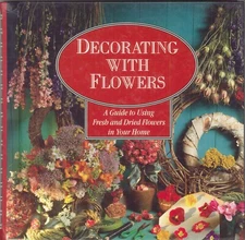 Decorating With Flowers 1995 Fresh Dried Arranging Pressing Potpourri Christmas