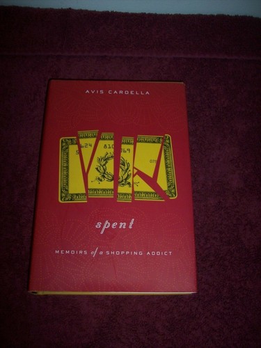 Spent : Memoirs of a Shopping Addict by Avis Cardella (2010, Hardcover) 1st Ed, - Picture 1 of 4