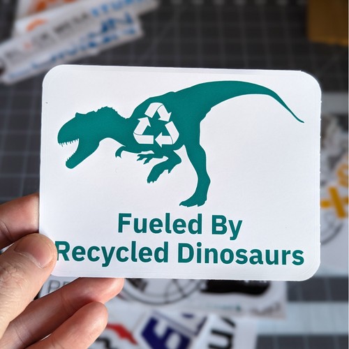 Fueled By Recycled Dinosaurs (vinyl Sticker, Car laptop window tumbler water bot - Picture 2 of 7