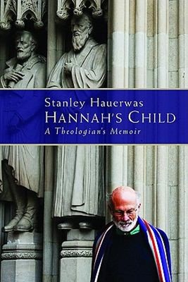 Hannah's Child : A Theologian's Memoir Hardcover Stanley M. Hauer
