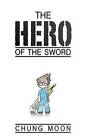 The Hero of the Sword by Chung Moon (Paperback / softback, 2012)