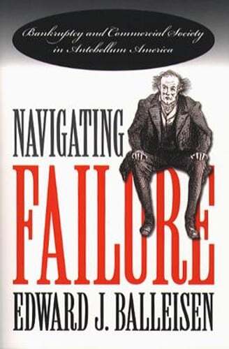 Navigating Failure: Bankruptcy and Commercial Society in Antebellum America - Picture 1 of 1