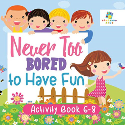 Never Too Bored to Have Fun-Activity Book 6-8 -  NEW Educando Kids 2019