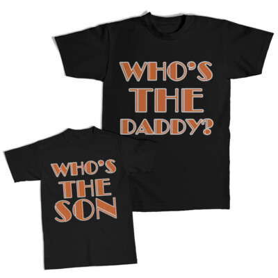 Dad and Son Matching Outfits Clothes Who Is The Daddy - Who Is The Son Cotton