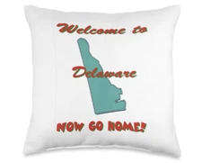 Delaware. Welcome, Now Go Home. Joke Funny Throw Pillow 2 Sizes. Ships FREE