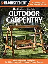 Black & Decker the Complete Guide to Outdoor Carpentry : More Tha