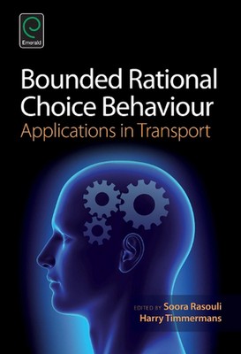 Bounded Rational Choice Behaviour: Applications in Transport by Soora Rasouli (E