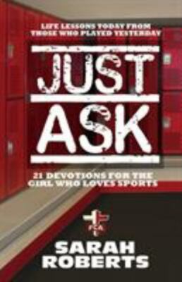 Just Ask: Life Lessons Today From Those Who Played Yesterday, Roberts, Sarah, Ne