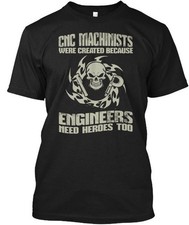 Cnc Machinist Machinists Were Created Because T-Shirt Made in USA S-5XL