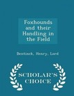 Foxhounds and Their Handling in the Field - Scholar's Choice Edition by Bentinck Henry Lord (Paperback / softback, 2015)