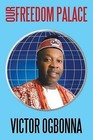 Our Freedom Palace by Victor Ogbonna (Paperback / softback, 2015)
