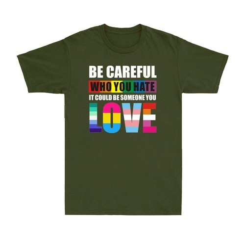 Be Careful Who You Hate It Could Be Someone You Love LGBT Colorful Men's T-Shirt - Picture 7 of 10