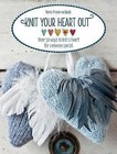 Knit Your Heart Out: Over 30 Ways to Knit a Heart for Someone Special by Bente Presterud Rovik (Paperback, 2013)