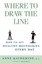 Where to Draw the Line: How to set Healthy Boundaries Every Day 9780684868066