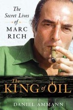 The King of Oil: The Secret Lives of Marc Rich by Daniel Ammann: Used