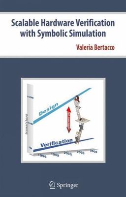 Scalable Hardware Verification with Symbolic Simulation by Valeria Bertacco...
