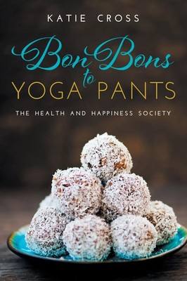 Katie Cross | Bon Bons to Yoga Pants | Taschenbuch | Englisch (2019) | Indy Pub
