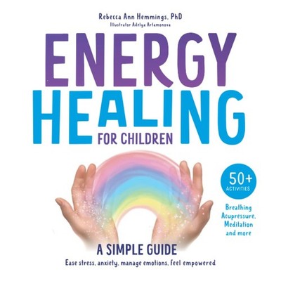 Energy Healing For Children - A Simple Guide: Ease stress, anxiety, manage e...