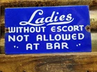 VINTAGE LADIES WITHOUT ESCORT NOT ALLOWED AT BAR PORCELAIN SIGN OLD RESTAURANT
