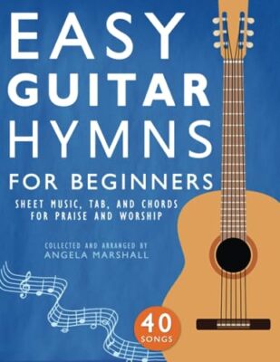 Easy Guitar Hymns for Beginners: Sheet Music, Tab, and Chords for Praise and Wor