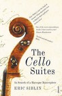 The Cello Suites: In Search of a Baroque Masterpiece by Eric Siblin (Paperback, 2011)