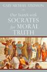 Our Search with Socrates for Moral Truth by Gary Michael Atkinson (Paperback, 2015)