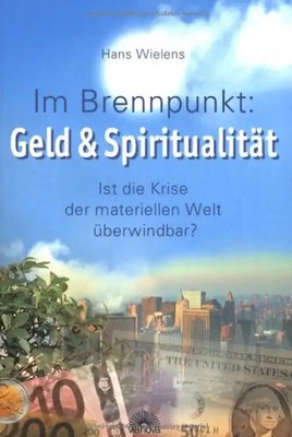 Im Brennpunkt: Geld & Spiritualität - Wielens, Hans