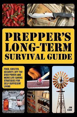 Prepper's Long-Term Survival Guide: Essen, Unterschlupf, Sicherheit, Off-the